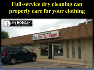 Full-service dry cleaning can properly care for your clothing
