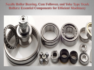 Needle Roller Bearing, Cam Follower, and Yoke Type Track Rollers Essential Components for Efficient Machinery
