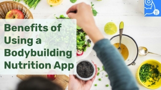 Benefits of Using a Bodybuilding Nutrition App