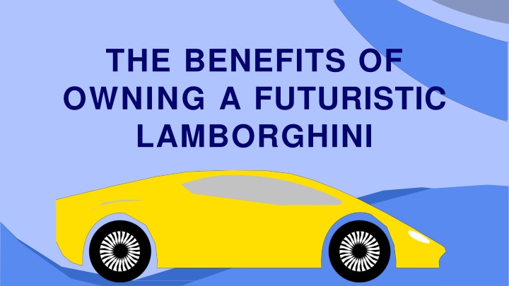 the benefits of owning a futuristic lamborghini