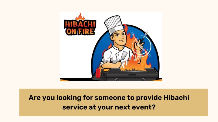 are you looking for someone to provide hibachi