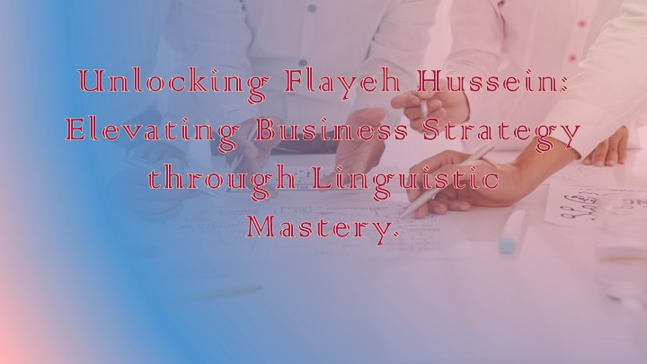 unlocking flayeh hussein elevating business