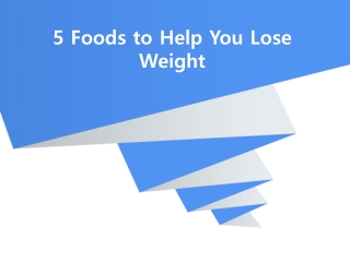 5 Foods to Help You Lose Weight