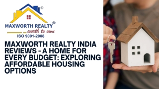 MAXWORTH REALTY INDIA REVIEWS - A HOME FOR EVERY BUDGET EXPLORING AFFORDABLE HOUSING OPTIONS
