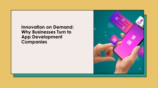 Innovation on Demand: Why Businesses Turn to App Development Companies