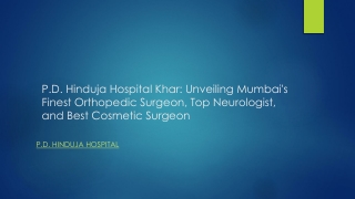 P.D. Hinduja Hospital Khar: Unveiling Mumbai's Finest Orthopedic Surgeon, Top Ne