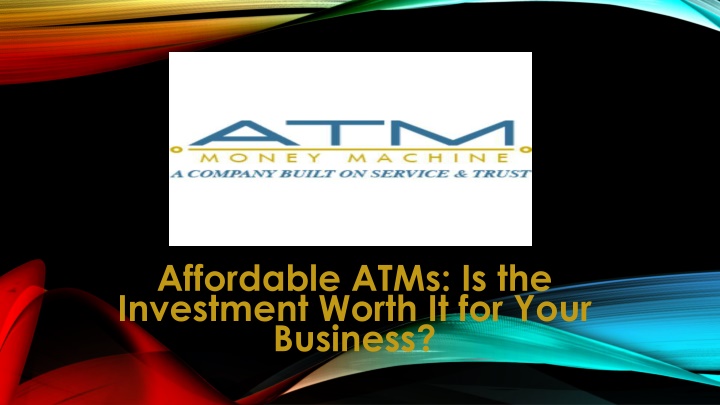 affordable atms is the investment worth it for your business