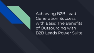 Achieving B2B Lead Generation Success with Ease_ The Benefits of Outsourcing with B2B Leads Power Suite