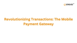 Revolutionizing Transactions The Mobile Payment Gateway