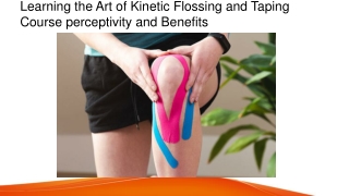 Learning the Art of Kinetic Flossing and Taping Course perceptivity and Benefits