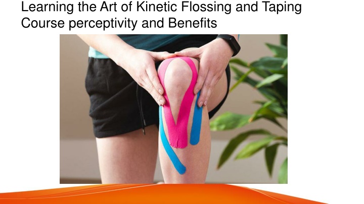 learning the art of kinetic flossing and taping course perceptivity and benefits