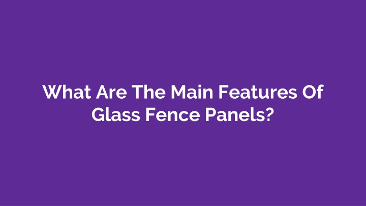 what are the main features of glass fence panels