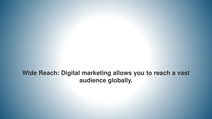 wide reach digital marketing allows you to reach a vast audience globally