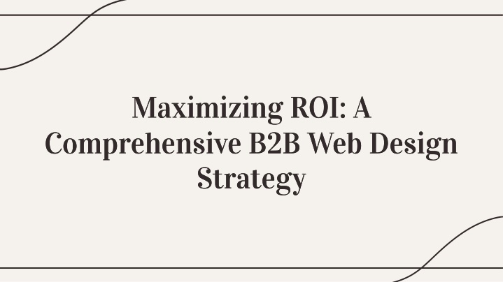 maximizing roi a comprehensive b2b web design