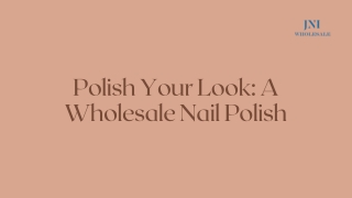 Polish Your Look A Wholesale Nail Polish