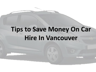 Tips to Save Money On Car Hire In Vancouver
