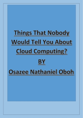 Things That Nobody Would Tell you About Cloud Computing-Osazee Nathaniel Oboh