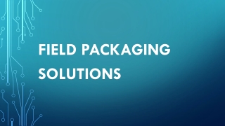 field packaging solutions