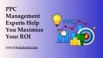 PPC Management Experts Help You Maximize Your ROI - slide 1