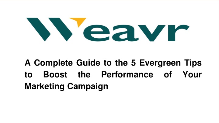 a complete guide to the 5 evergreen tips to boost the performance of your marketing campaign