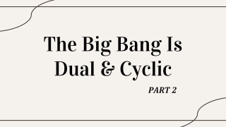 The Big Bang Is Dual and Cyclic - Part 2