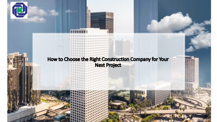 how to choose the right construction company for your next project