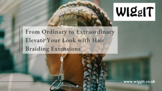 From Ordinary to Extraordinary: Elevate Your Look with Hair Braiding Extensions