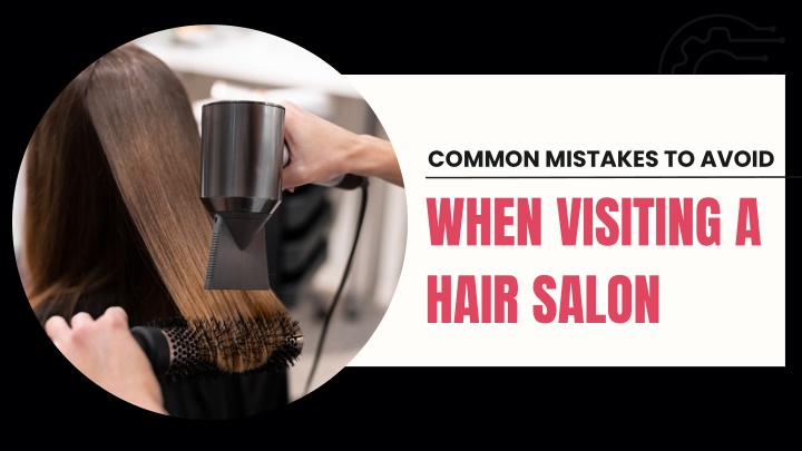 common mistakes to avoid when visiting a hair
