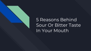 5 Reasons Behind Sour Or Bitter Taste In Your Mouth