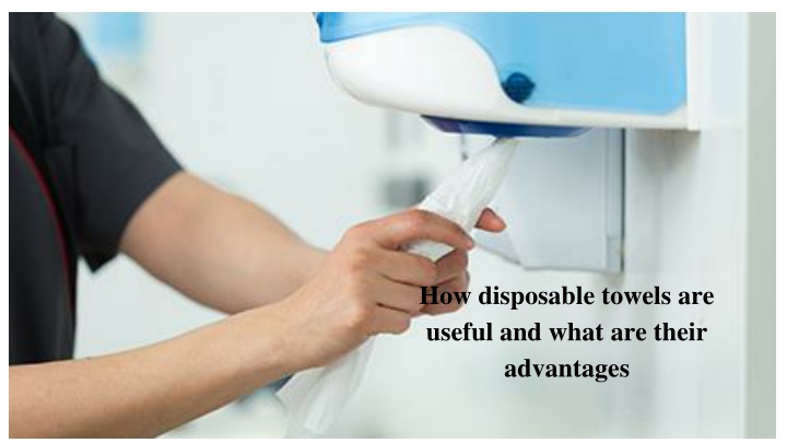 how disposable towels are useful and what