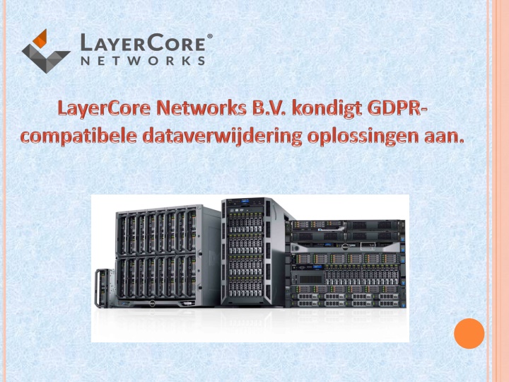 PPT - LayerCore Networks B.V. Kondigt GDPR-compatibele Dataverwijdering ...