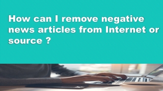 "The Art of Digital Damage Control: Removing Negative News Articles from Online