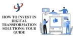 How to Invest in Digital Transformation Solutions Your Guide - slide 1