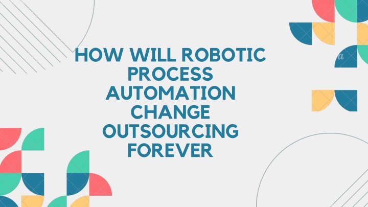 how will robotic process automation change