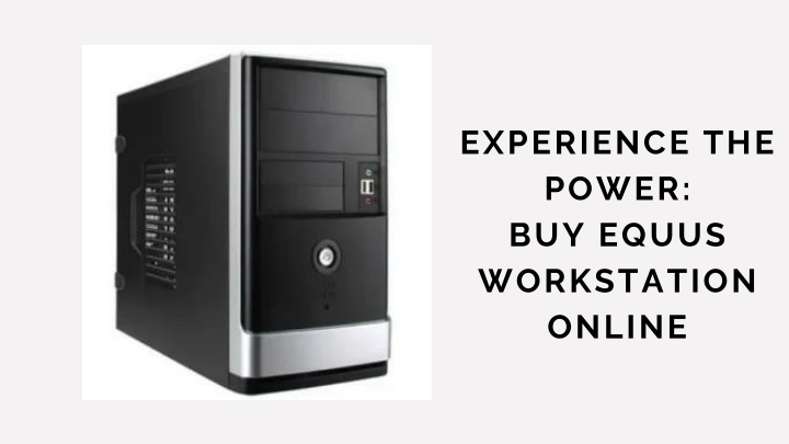 experience the power buy equus workstation online
