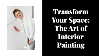 Transform Your Space: The Art of Interior Painting