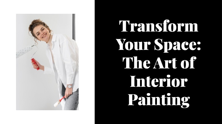 PPT - Transform Your Space: The Art of Interior Painting PowerPoint 