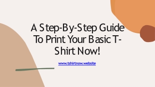 A Step-By-Step Guide To Print Your Basic T-Shirt Now!