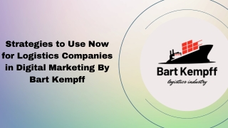 Strategies to Use Now for Logistics Companies in Digital Marketing By Bart Kempff