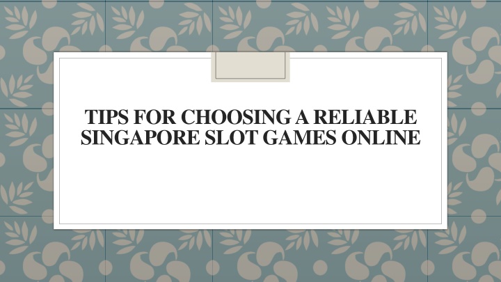 tips for choosing a reliable singapore slot games