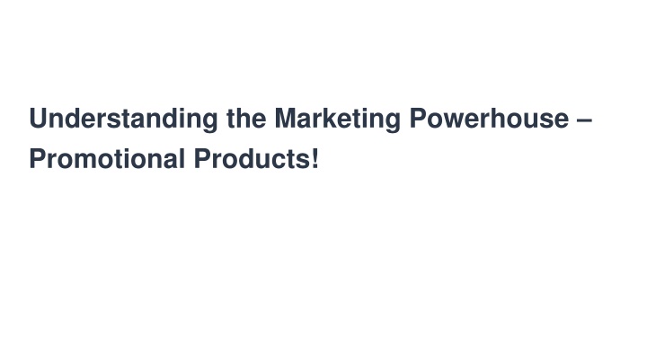 understanding the marketing powerhouse promotional products