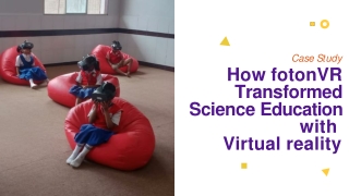 How fotonVR Transformed Science Education with Virtual Reality A Case Study