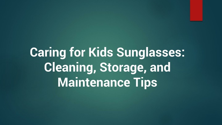 caring for kids sunglasses cleaning storage and maintenance tips