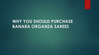 WHY YOU SHOULD PURCHASE BANARA ORGANZA SAREES