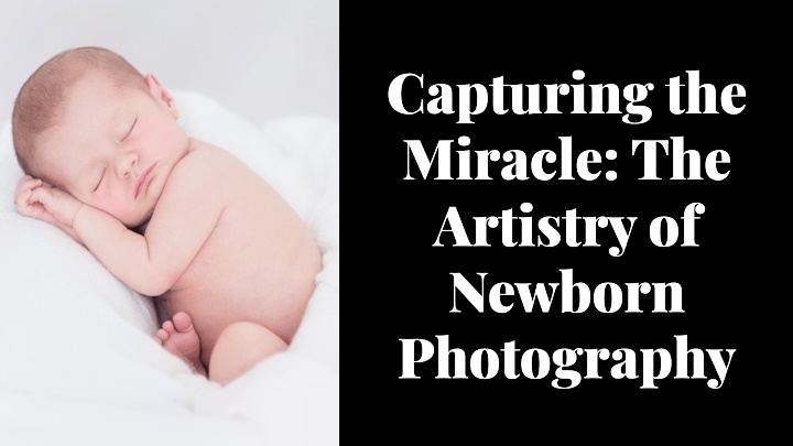 capturing the miracle the artistry of newborn