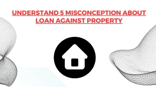 Understand 5 Misconception About Loan Against Property