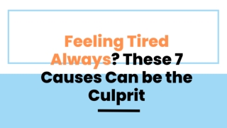 Feeling Tired Always? These 7 Causes Can be the Culprit