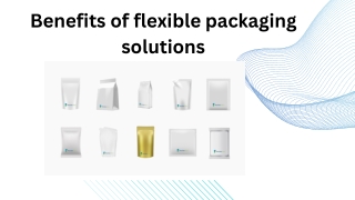 Benefits of flexible packaging solutions