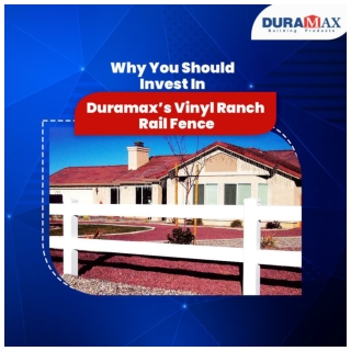 Why You Should Invest In Duramax’s Vinyl Ranch Rail Fence