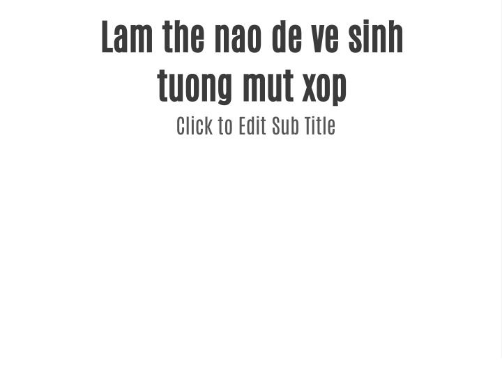 lam the nao de ve sinh tuong mut xop click
